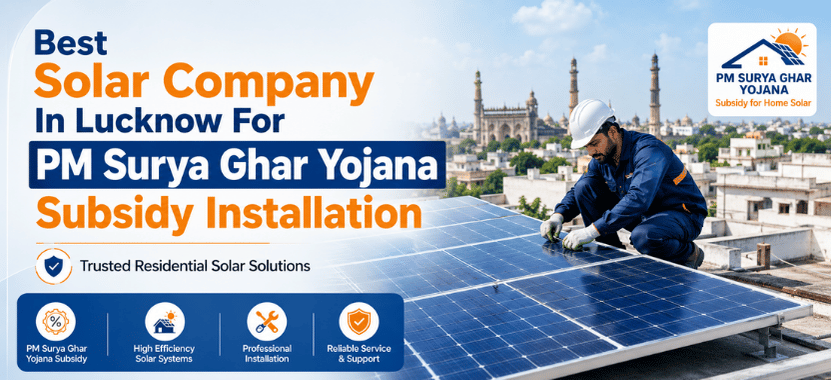 Best Solar Company in Lucknow for PM Surya Ghar Yojana Subsidy Installation